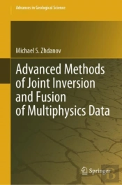 Advanced Methods Of Joint Inversion And Fusion Of Multiphysics Data