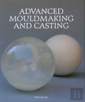 Advanced Mouldmaking And Casting
