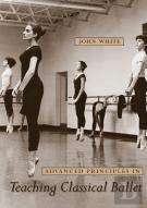 Advanced Principles In Teaching Classical Ballet