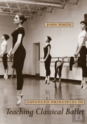 Advanced Principles In Teaching Classical Ballet