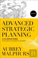 Advanced Strategic Planning Â€“ A 21stâ€“Century Model For Church And Ministry Leaders