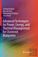 Advanced Techniques For Power, Energy, And Thermal Management For Clustered Manycores