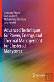 Advanced Techniques For Power, Energy, And Thermal Management For Clustered Manycores