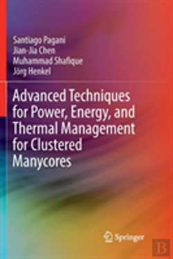 Bertrand.pt - Advanced Techniques For Power, Energy, And Thermal Management For Clustered Manycores
