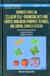 Advanced Topics On Cellular Self-Organizing Nets And Chaotic Nonlinear Dynamics To Model And Control Complex Systems