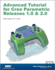 Advanced Tutorial Creo Parametric Releases 1.0 & 2.0