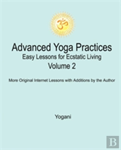 Bertrand.pt - Advanced Yoga Practices - Easy Lessons For Ecstatic Living, Volume 2