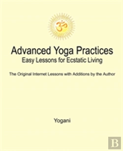 Bertrand.pt - Advanced Yoga Practices - Easy Lessons For Ecstatic Living