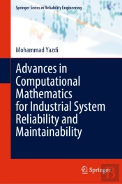 Advances In Computational Mathematics For Industrial System Reliability And Maintainability