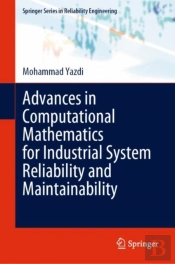Advances In Computational Mathematics For Industrial System Reliability And Maintainability