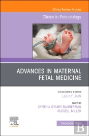 Advances In Maternal Fetal Medicine, An Issue Of Clinics In Perinatology