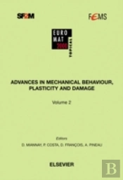 Advances In Mechanical Behaviour, Plasticity And Damage