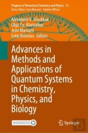 Advances In Methods And Applications Of Quantum Systems In Chemistry, Physics, And Biology