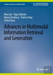 Advances In Multimodal Information Retrieval And Generation