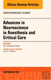 Advances In Neuroscience In Anesthesiology And Critical Care, An Issue Of Anesthesiology Clinics