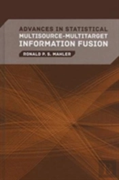 Advances In Statistical Multisource-Multitarget Information Fusion