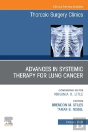 Advances In Systemic Therapy For Lung Cancer, An Issue Of Thoracic Surgery Clinics