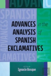 Advances In The Analysis Of Spanish Exclamatives