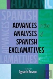 Advances In The Analysis Of Spanish Exclamatives