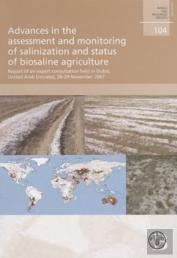 Advances In The Assessment And Monitoring Of Salinization And Status Of Biosaline Agriculture: Report Of An Expert Consultation Held In Dubai, United Arab Emirates, 26-29 November 2007