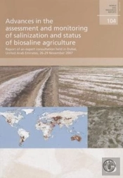 Advances In The Assessment And Monitoring Of Salinization And Status Of Biosaline Agriculture: Report Of An Expert Consultation Held In Dubai, United Arab Emirates, 26-29 November 2007