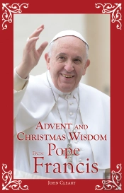Advent And Christmas Wisdom From Pope Francis