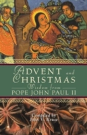 Advent And Christmas Wisdom From Pope John Paul Ii: Daily Scripture And Prayers Together With Pope John Paul Ii'S Own Words