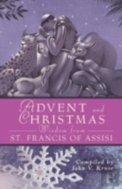 Advent And Christmas Wisdom From St. Francis Of Assisi