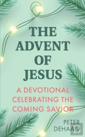 Advent Of Jesus: A Devotional Celebrating The Coming Savior