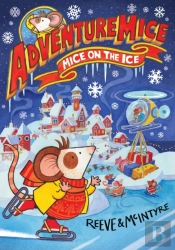 Adventuremice: Mice On The Ice - From Bestselling Creative Dream Team, Reeve And Mcintyre