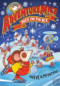 Bertrand.pt - Adventuremice: Mice On The Ice - From Bestselling Creative Dream Team, Reeve And Mcintyre