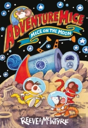 Adventuremice: Mice On The Moon - From Bestselling Creative Dream Team, Reeve And Mcintyre