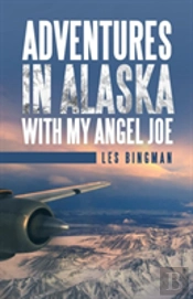 Adventures In Alaska With My Angel Joe