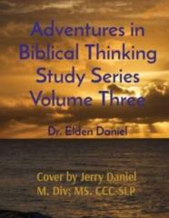 Adventures In Biblical Thinking Study Series Volume Three