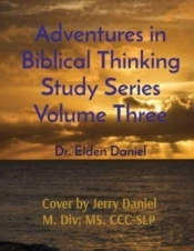 Adventures In Biblical Thinking Study Series Volume Three