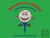 Adventures In Golfing - Little Ball Gets Chosen