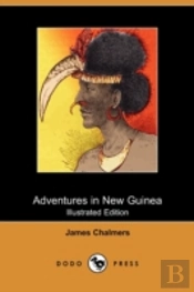Adventures In New Guinea (Illustrated Edition) (Dodo Press)