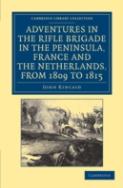 Adventures In The Rifle Brigade In The Peninsula, France And The Netherlands, From 1809 To 1815