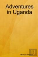Adventures In Uganda