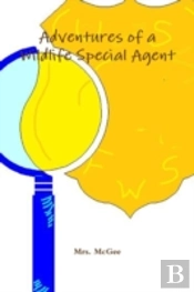 Adventures Of A Wildlife Special Agent