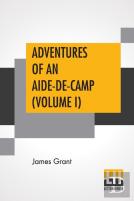 Adventures Of An Aide-De-Camp (Volume I)