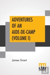 Adventures Of An Aide-De-Camp (Volume I)