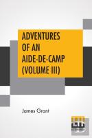 Adventures Of An Aide-De-Camp (Volume Iii)