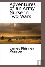 Adventures Of An Army Nurse In Two Wars