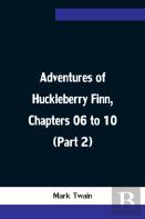 Adventures Of Huckleberry Finn, Chapters 06 To 10 (Part 2)