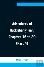 Adventures Of Huckleberry Finn, Chapters 16 To 20 (Part 4)