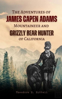 Bertrand.pt - Adventures Of  James Capen Adams Mountaineer And Grizzly Bear Hunter Of California