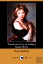 Adventures Of Kathlyn (Illustrated Edition) (Dodo Press)