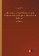 Adventures Of The Ojibbeway And Ioway Indians In England, France And Belgium