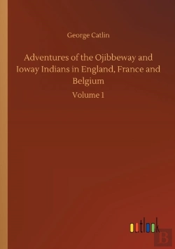 Bertrand.pt - Adventures Of The Ojibbeway And Ioway Indians In England, France And Belgium